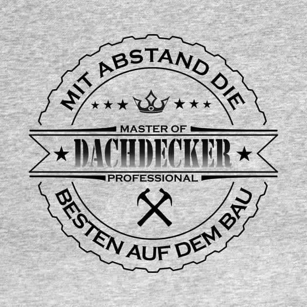 Mit Abstand die Besten auf dem Bau Dachdecker by JG0815Designs